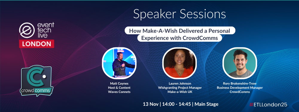 Event Tech Live, CrowdComms, Speakers Sessions, Matt Coynes, Lauren Johnson, Rory Brokenshire-Trow, Make-a-Wish UK, Case Study, Event App, Event Advice, Event Tech, Event Profs, Event Registration