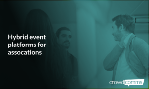 Hybrid Events, Hybrid Platform, Event Platforms, CrowdComms Event Tech